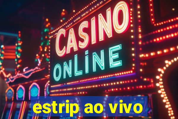 estrip ao vivo